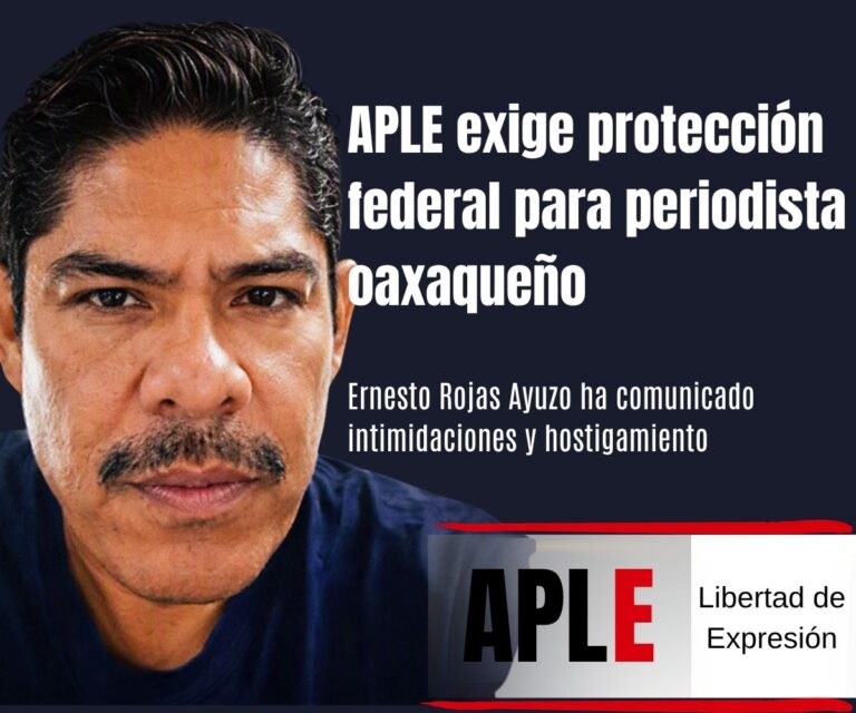 APLE exige protección federal para periodista oaxaqueño